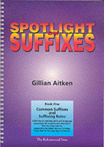 Cover for Gillian Aitken · Spotlight on Suffixes Book 1: Common Suffixes and Suffixing Rules - Spotlight on Suffixes (Spiralbok) (1999)