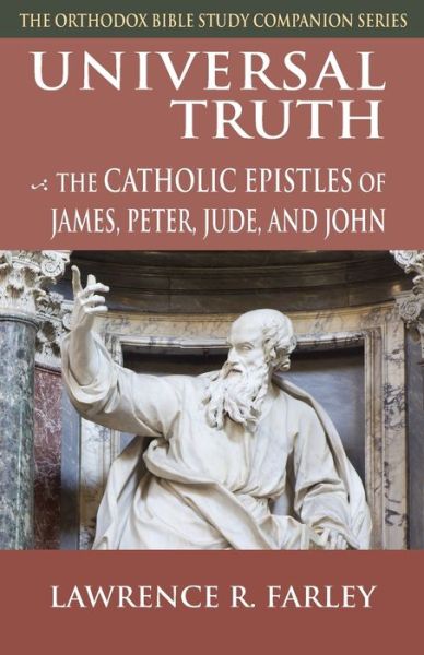 Cover for Fr. Lawrence R. Farley · Universal Truth: The Catholic Epistles of James, Peter, Jude and John (Paperback Book) (2020)