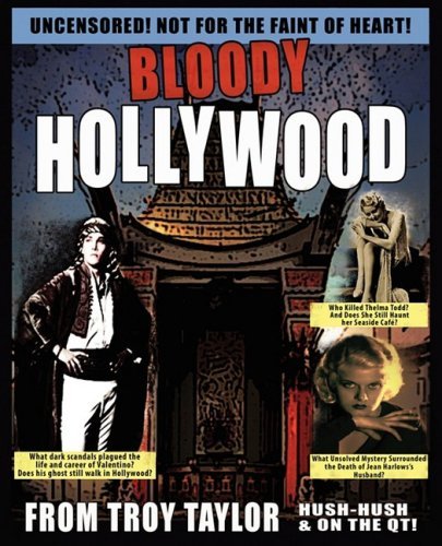 Bloody Hollywood - Troy Taylor - Livres - Whitechapel Productions - 9781892523600 - 7 septembre 2008