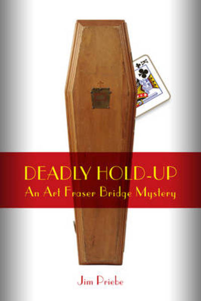 Deadly Hold-up: An Art Fraser Bridge Mystery - Jim Priebe - Books - Master Point Press - 9781897106600 - August 12, 2010