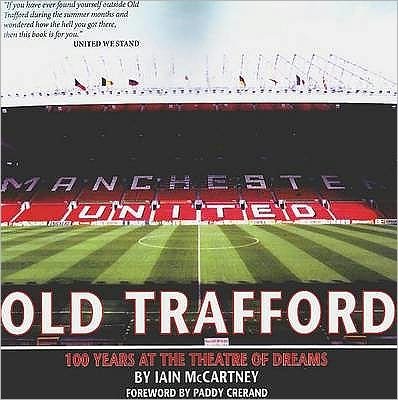 Old Trafford: 100 Years of the Theatre of Dreams: 2nd Edition - Iain McCartney - Bøger - Empire Publications Ltd - 9781901746600 - 1. marts 2010