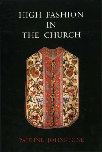 Cover for Pauline Johnstone · High Fashion in the Church: The Place of Church Vestments in the History of Art from the Ninth to the Nineteenth Century (Paperback Book) [First edition] (2002)