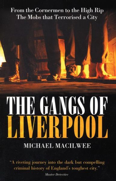 Cover for Michael Macilwee · The Gangs Of Liverpool: From the Cornermen to the High RIP: Street Gangs in Victorian Liverpool (Paperback Book) (2007)