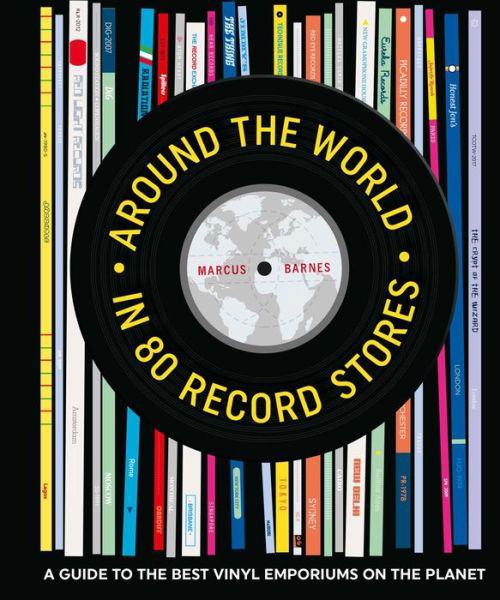 Cover for Marcus Barnes · Around the World in 80 Record Stores: A Guide to the Best Vinyl Emporiums on the Planet - Around the World in 80 (Hardcover bog) (2018)