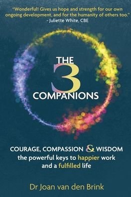 Cover for Van den Brink, Dr. Joan (Author) · The Three Companions: Compassion, Courage and Wisdom: The powerful keys to happier work and a fulfilled life (Paperback Book) (2021)