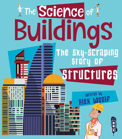 The Science of Buildings: The Sky-Scraping Story of Structures - The Science Of... - Alex Woolf - Books - Salariya Book Company Ltd - 9781912537600 - 2019