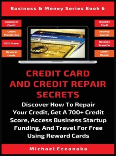 Cover for Michael Ezeanaka · Credit Card And Credit Repair Secrets (Hardcover Book) (2019)