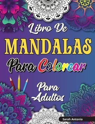 Libro de Mandalas para Colorear para Adultos - Sarah Antonio - Książki - Believe@Create Publisher - 9781915015600 - 22 lipca 2021