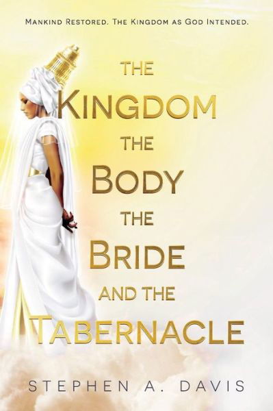 Cover for Stephen A Davis · The Kingdom, The Body, The Bride and The Tabernacle (Paperback Book) (2019)