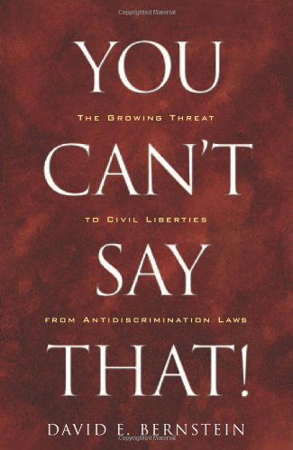 Cover for David Bernstein · You Can't Say That!: the Growing Threat to Civil Liberties from Antidiscrimination Laws (Paperback Book) (2004)