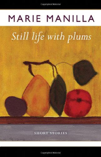 Still Life with Plums: Short Stories - Marie Manilla - Książki - Vandalia Press - 9781933202600 - 1 października 2010