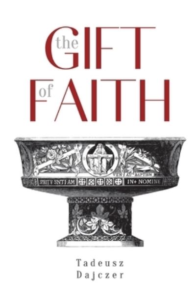 Cover for Tadeusz Dajczer Fr. · The Gift of Faith, Fourth Edition (Paperback Book) (2020)