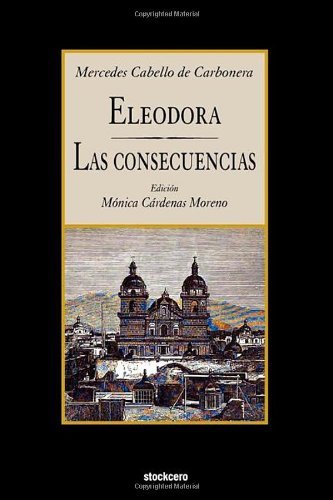 Cover for Mercedes Cabello de Carbonera · Eleodora - Las Consecuencias (Pocketbok) [Spanish edition] (2012)