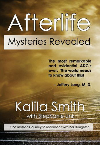 Afterlife Mysteries Revealed - Kalila Smith - Kirjat - Kerlak Enterprises - 9781937035600 - maanantai 23. syyskuuta 2013