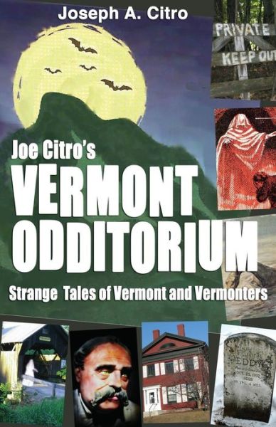 Joe Citro's Vermont Odditorium - Joseph A Citro - Books - Amazon Difital Services LLC - Kdp Print - 9781937530600 - August 15, 2018