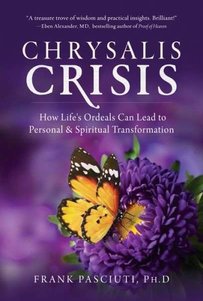 Cover for Pasciuti, Frank (Frank Pasciuti) · Chrysalis Crisis: How Life's Ordeals Can Lead to Personal &amp; Spiritual Transformation (Paperback Book) (2019)