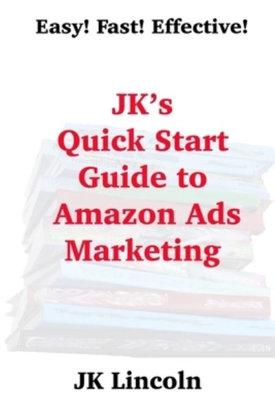 Cover for J. K. Lincoln · JK's Quick Start Guide to Amazon Ads Marketing (Book) (2020)