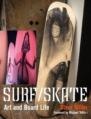 Surf /Skate: Art and Board Life - Steve Miller - Books - Glitterati Inc - 9781943876600 - July 18, 2019