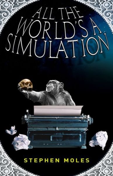 Cover for Stephen Moles · All the World's a Simulation (Paperback Book) (2018)