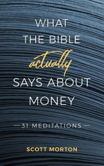 Cover for Scott Morton · What the Bible Actually Says About Money: 31 Meditations (Paperback Book) (2019)