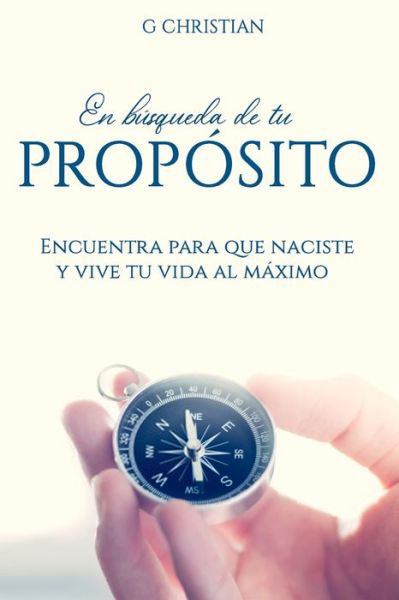 Cover for Christian G. Christian · En busqueda de tu proposito: Encuentra para que naciste y vive tu vida al maximo (Paperback Book) (2019)