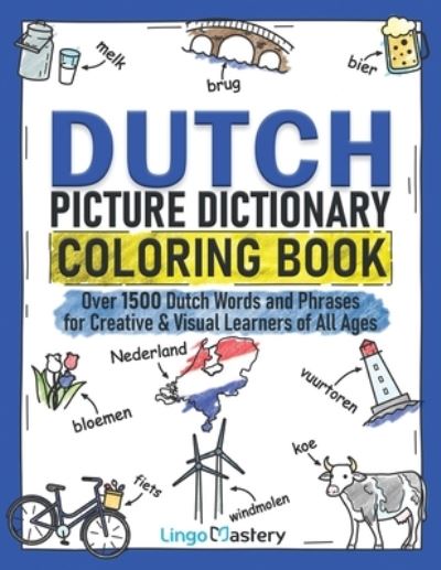Dutch Picture Dictionary Coloring Book: Over 1500 Dutch Words and Phrases for Creative & Visual Learners of All Ages - Color and Learn - Lingo Mastery - Books - Lingo Mastery - 9781951949600 - May 30, 2022