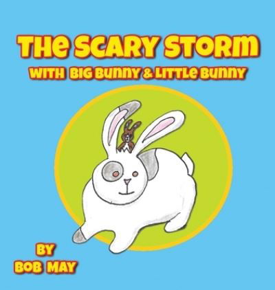 Cover for Bob May · The Scary Storm with Big Bunny &amp; Little Bunny (Hardcover bog) (2022)