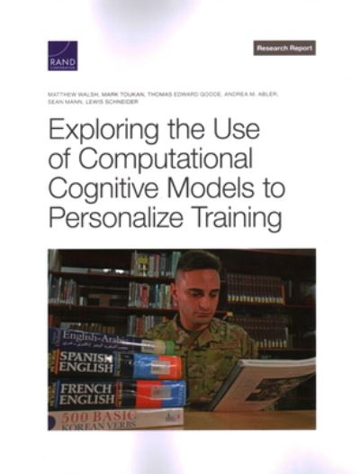 Exploring the Use of Computational Cognitive Models to Personalize Training - Matthew Walsh - Books - RAND Corporation, The - 9781977411600 - September 15, 2023