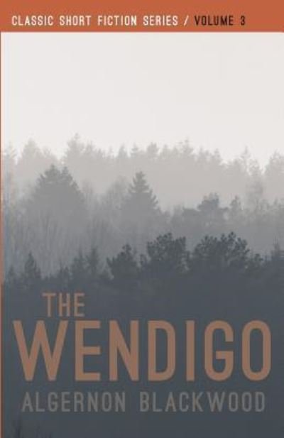 The Wendigo - Algernon Blackwood - Książki - Createspace Independent Publishing Platf - 9781979615600 - 14 listopada 2017