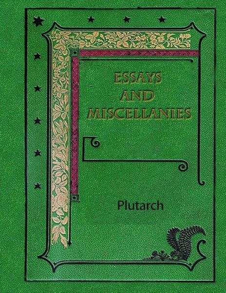 Essays and Miscellanies - Plutarch - Books - Createspace Independent Publishing Platf - 9781981991600 - December 24, 2017