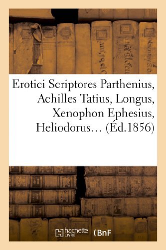 Gulielmus Adrianus Hirschig · Erotici Scriptores: Parthenius, Achilles Tatius, Longus, Xenophon Ephesius, (Ed.1856) - Litterature (Paperback Book) [French edition] (2012)