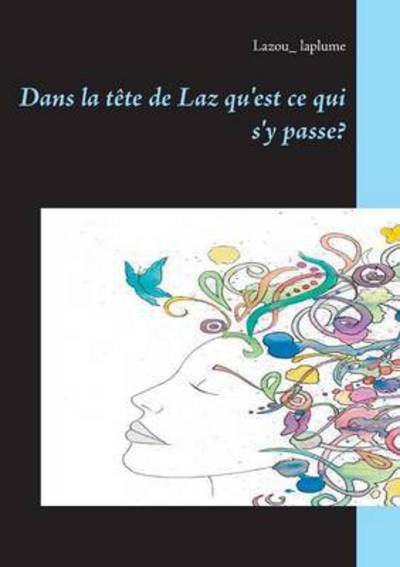 Cover for Laplume · Dans la tête de Laz qu'est ce q (Book) (2016)