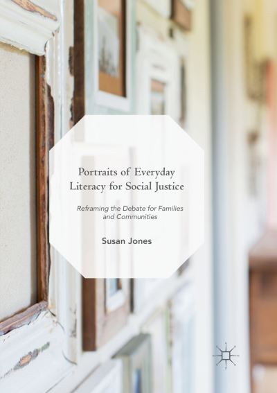 Cover for Susan Jones · Portraits of Everyday Literacy for Social Justice: Reframing the Debate for Families and Communities (Paperback Book) [Softcover reprint of the original 1st ed. 2018 edition] (2019)