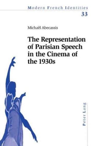 Cover for Michael Abecassis · The Representation of Parisian Speech in the Cinema of the 1930s - Modern French Identities (Paperback Book) (2005)