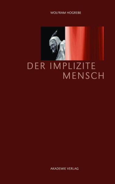 Cover for Wolfram Hogrebe · Implizite Mensch (Book) (2013)