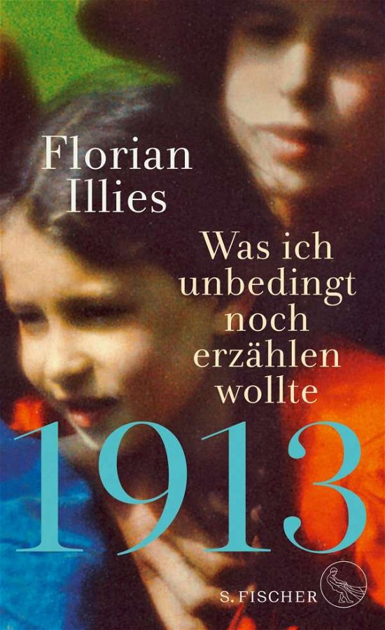 Cover for Florian Illies · 1913 - Was ich unbedingt noch erzahlen wollte (Gebundenes Buch) (2018)