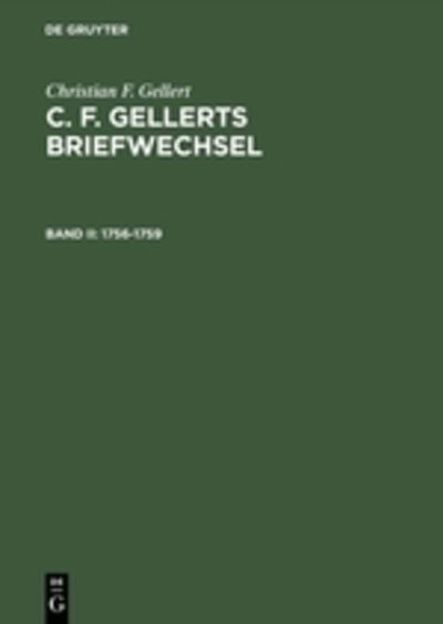 Cover for Christian F Gellert · C. F. Gellerts Briefwechsel, BD Ii, C. F. Gellerts Briefwechsel (1756-1759) (Hardcover Book) (1987)
