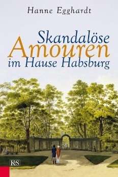 Cover for Hanne Egghardt · Skandalöse Amouren im Hause Habsburg (Hardcover Book) (2013)