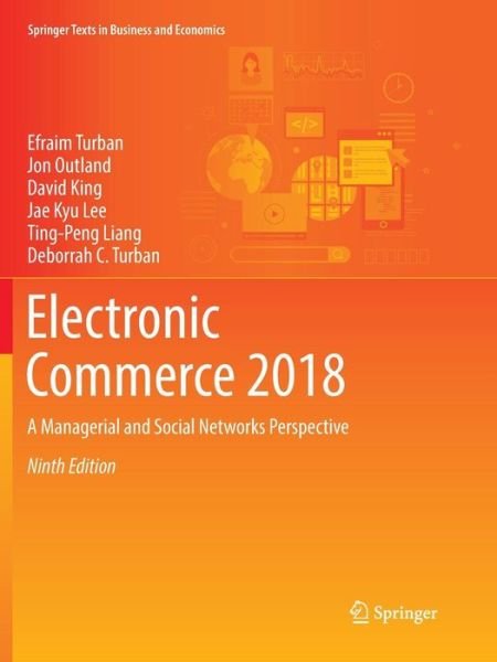 Cover for Efraim Turban · Electronic Commerce 2018: A Managerial and Social Networks Perspective - Springer Texts in Business and Economics (Paperback Book) [Softcover reprint of the original 9th ed. 2018 edition] (2018)