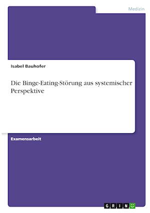 Cover for Isabel Bauhofer · Die Binge-Eating-Stoerung aus systemischer Perspektive (Paperback Book) (2021)