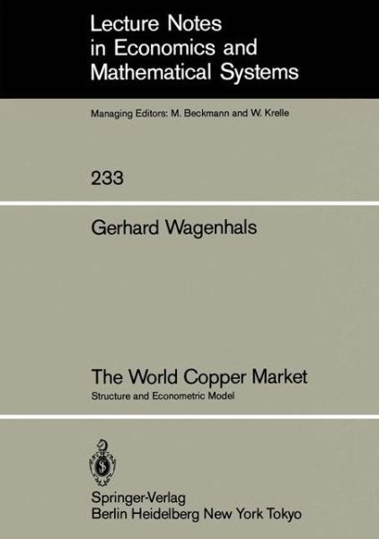 Cover for G. Wagenhals · The World Copper Market: Structure and Econometric Model - Lecture Notes in Economics and Mathematical Systems (Paperback Book) [Softcover reprint of the original 1st ed. 1984 edition] (1984)
