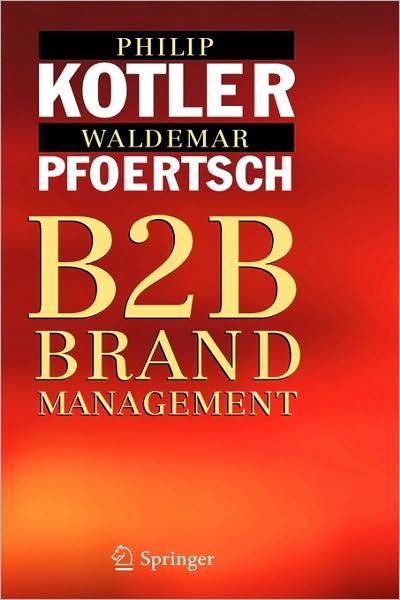 B2B Brand Management - Philip Kotler - Books - Springer-Verlag Berlin and Heidelberg Gm - 9783540253600 - August 17, 2006