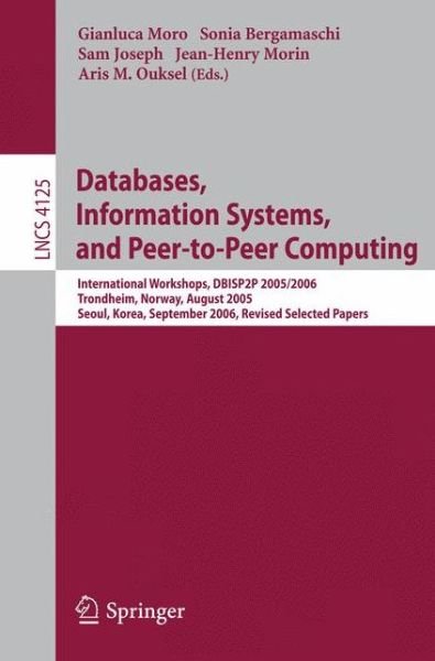 Cover for Gianluca Moro · Databases, Information Systems, and Peer-to-peer Computing: International Workshops, Dbisp2p 2005/2006, Trondheim, Norway, August 28-29, 2006, Revised Selected Papers - Lecture Notes in Computer Science / Information Systems and Applications, Incl. Intern (Paperback Book) (2007)