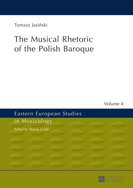 Tomasz Jasinski · The Musical Rhetoric of the Polish Baroque: The Musical Rhetoric of the Polish Baroque - Eastern European Studies in Musicology (Innbunden bok) [New edition] (2015)