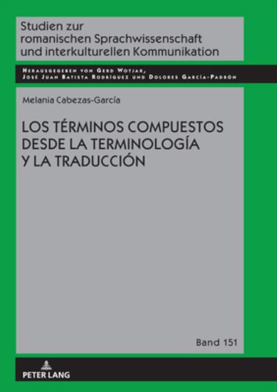 Cover for Melania Cabezas-Garcia · Los Terminos Compuestos Desde La Terminologia Y La Traduccion - Studien Zur Romanischen Sprachwissenschaft Und Interkulturel (Hardcover Book) (2020)