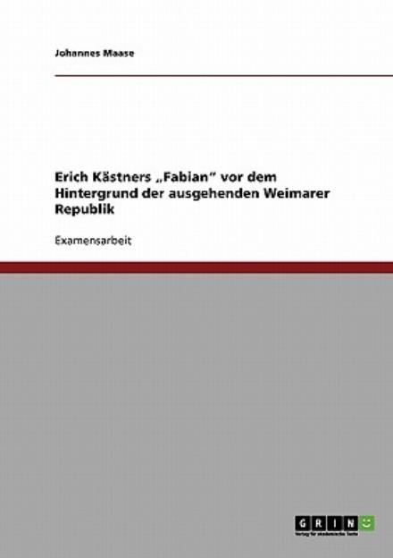 Cover for Johannes Maase · Erich Kastners &quot;Fabian vor dem Hintergrund der ausgehenden Weimarer Republik (Pocketbok) [German edition] (2007)