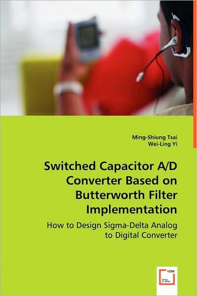 Switched Capacitor A/d Converter Based on Butterworth Filter Implementation - Wei-ling Yi - Books - VDM Verlag Dr. Mueller e.K. - 9783639001600 - April 22, 2008