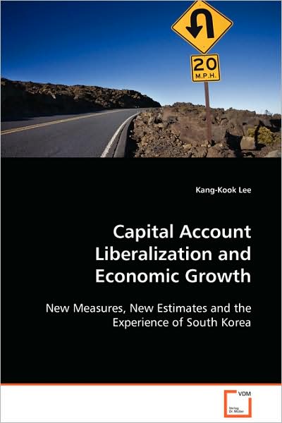 Cover for Kang-kook Lee · Capital Account Liberalization and Economic Growth: New Measures, New Estimates and the Experience of South Korea (Paperback Book) (2008)