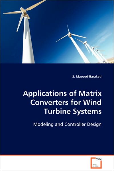 Cover for S. Masoud Barakati · Applications of Matrix Converters for Wind Turbine Systems (Paperback Book) (2008)