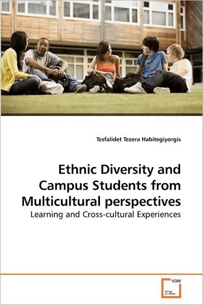 Cover for Tesfalidet Tezera Habitegiyorgis · Ethnic Diversity and Campus Students from Multicultural Perspectives: Learning and Cross-cultural Experiences (Taschenbuch) (2010)